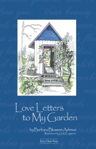 Love Letters to My Garden by Barbara Blossom Ashmun