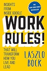 Work Rules!: Insights from Inside Google That Will Transform How You Live and Lead