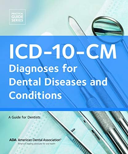 ICD-10-CM: Diagnoses for Dental Diseases and Conditions: A Guide for Dentists