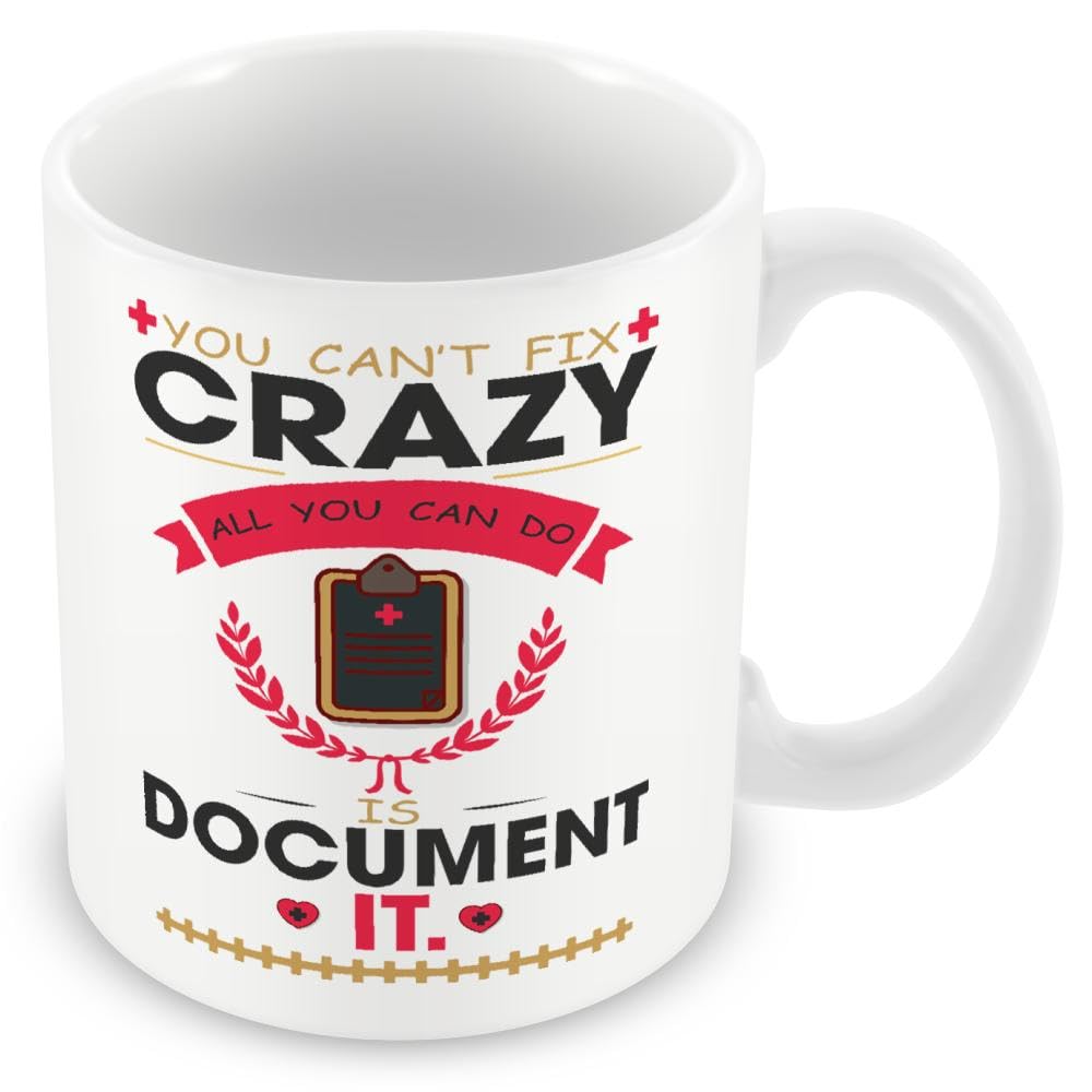 Mug Gift for Nurse - You Can't Fix Crazy All You Can Do is Document It
