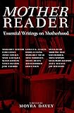 Mother Reader: Essential Writings on Motherhood by Moyra Davey