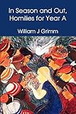 In Season and Out, Homilies for Year A by