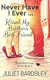 Never Have I Ever Kissed My Brother's Best Friend (Never Ever Love Series Book 1)