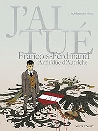 J'ai tué François-Ferdinand, archiduc d'Autriche