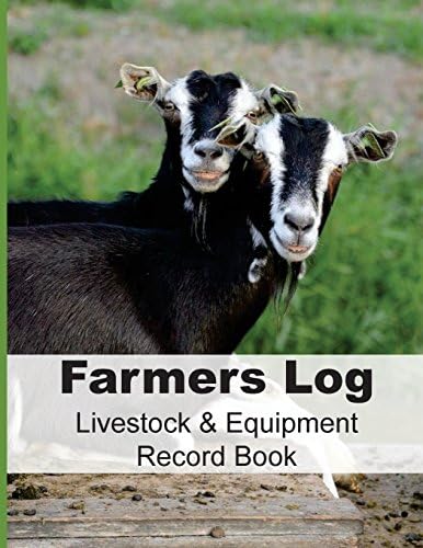 Farmers Log - Livestock & Equipment Record Book: For Busy Farmers , Ranchers and Folks That Help Them (Small Farms and Homestead Living)