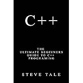 C++: The Ultimate Beginners Guide to C++ Programing