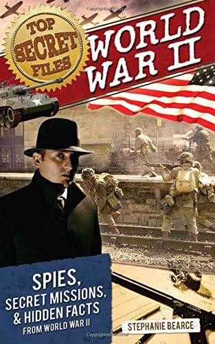 Top Secret Files: World War II, Spies, Secret Missions, and Hidden Facts From World War II (Top Secret Files of History)