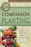 The Complete Guide to Companion Planting Everything You Need to Know to Make Your Garden Successful Revised 2nd Edition (Back to Basics Growing)