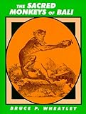 The Sacred Monkeys of Bali, Wheatley, Bruce P., 1577660595