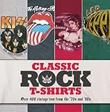 Classic Rock T-Shirts: Over 400 Vintage Tees from the '70s and '80s