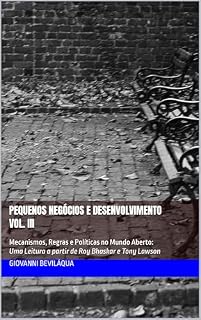 Livro Pequenos Negócios e Desenvolvimento - Vol. III: Mecanismos, Regras e Políticas no Mundo Aberto - Uma Leitura a partir de Roy Bhaskar e Tony Lawson (Pequenos ... e Desenvolvimento Social e Econômico)