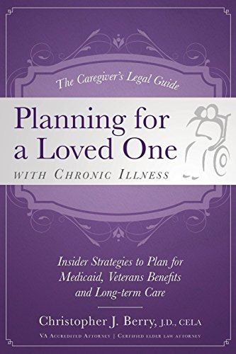 The Caregiver's Legal Guide Planning for a Loved One With Chronic Illness: Inside Strategies to Plan for Medicaid, Veterans Benefits and Long-term Care by Christopher J. Berry J.D. CELA (2014-07-18)