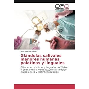 Glándulas salivales menores humanas palatinas y linguales: Glándulas palatinas y linguales de Weber y de Blandin y Nuhn. Estudio histológico, histo