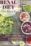 Renal Diet: Cookbook for Beginners, Healthy Kidney Cookbook, The Low Potassium and Low Sodium Diet, by Liam J. Martin