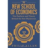 The New School of Economics: The Platform and Theory Behind the New Physiocrats