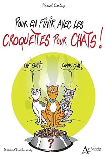 Amazon Fr Pour En Finir Avec Les Croquettes Pour Chats Ronceray Eric Corlay Pascal Livres