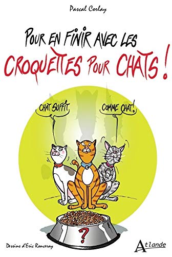 Pour En Finir Avec Les Croquettes Pour Chats Coup De Gueule Et Engagement French Edition Ronceray Corlay Amazon Com Books