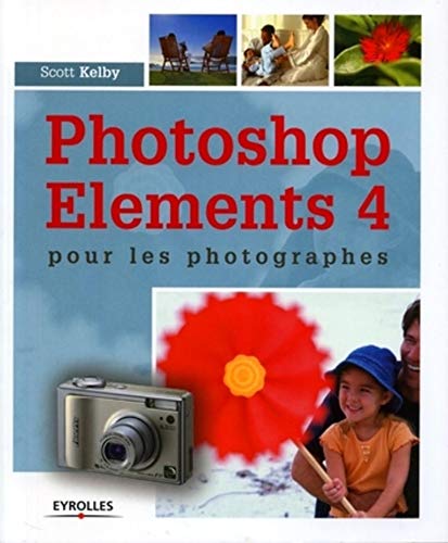 Photoshop Elements 4 pour les photographes (French Edition) by SCOTT KELBY