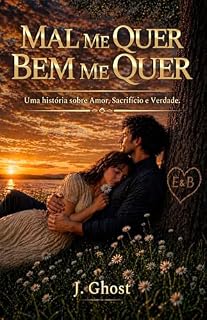 Livro MAL ME QUER, BEM ME QUER: Uma história sobre Amor, Sacrifício e Verdade