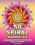 50 SPIRAL MANDALAS: A Thrilling Mandala Coloring Book, Featuring Helical Mandala Art, Whirl Shaped Designs, and Vortex Mandalas with Swirling Elements, and Curled Details by Kameliya Angelkova