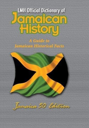 Lmh Official Dictionary Of Jamaican History A Guide To Jamaican Historical Facts Jamaica 50 Edition By Henry L Mike Harris K Sean Amazon Ae