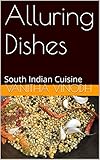 Alluring Dishes: South Indian Cuisine (Vol Book 1) by Vanitha Vinodh