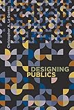Designing Publics (Design Thinking, Design Theory) by Christopher A. Le Dantec