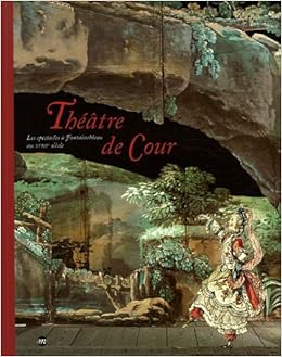 Amazon Fr Theatre De Cour Les Spectacles A Fontainebleau Au Xviiie Siecle Droguet Vincent Jordan Marc Henri Collectif Livres