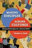 Making Disciples Across Cultures: Missional Principles for a Diverse World by