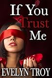 If You Trust Me (BDSM Billionaire Erotic Romance) (If You Dare Book 3)