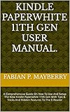 KINDLE PAPERWHITE 11TH GEN USER MANUAL.: A