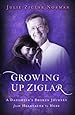 Growing Up Ziglar: A Daughter's Broken Journey from Heartache to Hope (Voices of Faith Series)