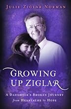 Growing Up Ziglar: A Daughter's Broken Journey from Heartache to Hope (Voices of Faith Series)