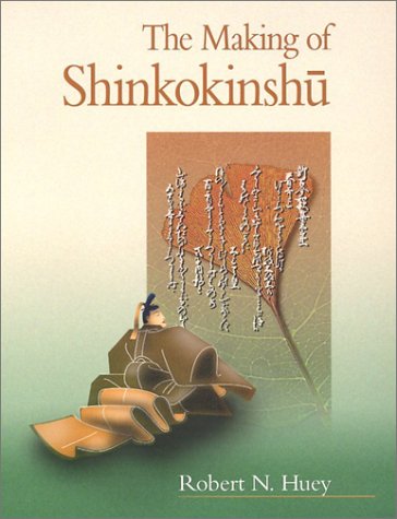 The Making of Shinkokinshū (Harvard East Asian Monographs) by Robert N. Huey