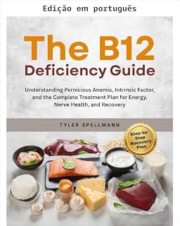 Livro O guia da deficiência de B12: entendendo a anemia perniciosa, o fator intrínseco e o plano completo de tratamento para energia, saúde neurológica e recuperação