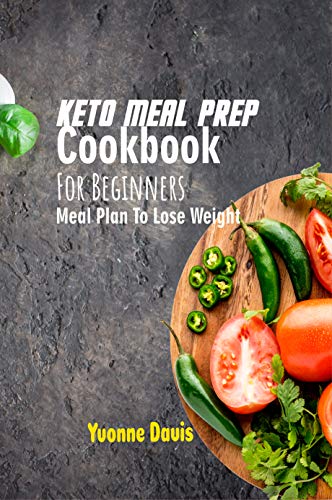 Keto Meal Prep Cookbook For Beginners: Meal Plan To Lose Weight by [Davis, Yvonne]