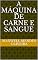 Livro A MÁQUINA DE CARNE E SANGUE