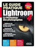 Le guide pratique Lightroom 4 : Le Photoshop des photographes by