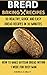 Bread Baking Recipes: 30 Healthy, Quick, And Easy Bread Recipes In 30 Minutes Or Less. How To Make A by Andrea D. Sibley