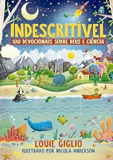 Livro Indescritível: 100 devocionais sobre Deus e ciência – Edição mais atual do clássico devocional para crianças curiosas