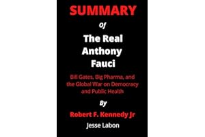 Summary Of The Real Anthony Fauci By Robert F. Kennedy Jr.: Bill Gates, Big Pharma, and the Global War on Democracy and Public Health