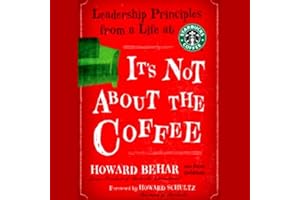 It's Not About the Coffee: Leadership Principles from a Life at Starbucks