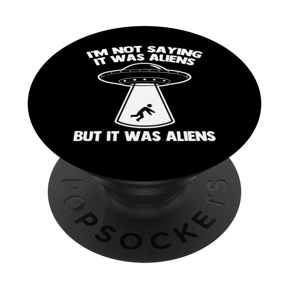 I'm Not Saying It Was Aliens (But It Was Aliens) - Funny UFO PopSockets Swappable PopGrip