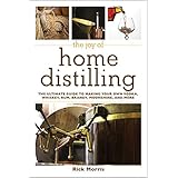 The Joy of Home Distilling: The Ultimate Guide to Making Your Own Vodka, Whiskey, Rum, Brandy, Moonshine, and More (Joy of Series)