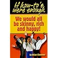 If How To's Were Enough, We Would All Be Skinny, Rich and Happy