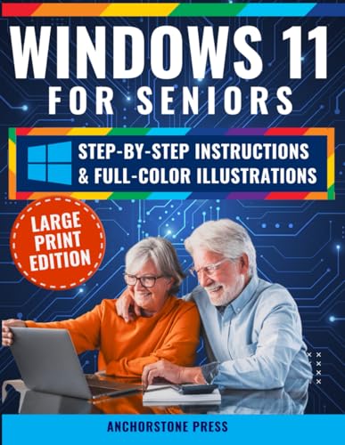 Windows 11 for Seniors: Your Easy, No-Stress Guide with Step-by-Step, Full-Color Illustrated Instructions to Get the Most Out of Your PC Without the Frustration Mar 14, 2025