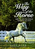 The Way of the Horse: How to See the World Through His Eyes (Howell Equestrian Library) by