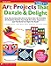Art Projects That Dazzle & Delight: Grades 2-3: Easy Step-by-Step Directions for More Than 20 Irresistible Art Activities That You Can Really Do in Your Classroom and That Enrich the Topics You Teach!