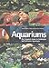 Aquariums: The Complete Guide to Freshwater and Saltwater Aquariums by Thierry Maitre-Alain, Christian Piednoir