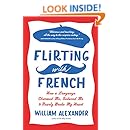 Flirting with French: How a Language Charmed Me, Seduced Me, and Nearly Broke My Heart